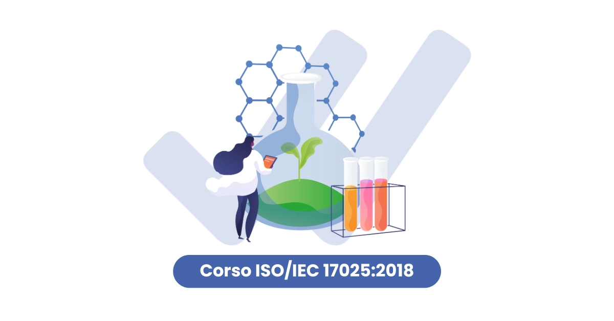 Corso ISO/IEC 17025:2018 - Requisiti generali per la competenza dei laboratori di prova e di taratura